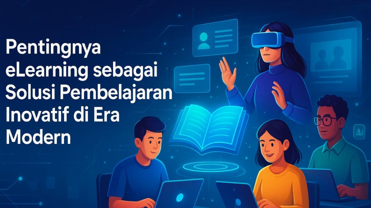 Pentingnya eLearning sebagai Solusi Pembelajaran Inovatif di Era Modern