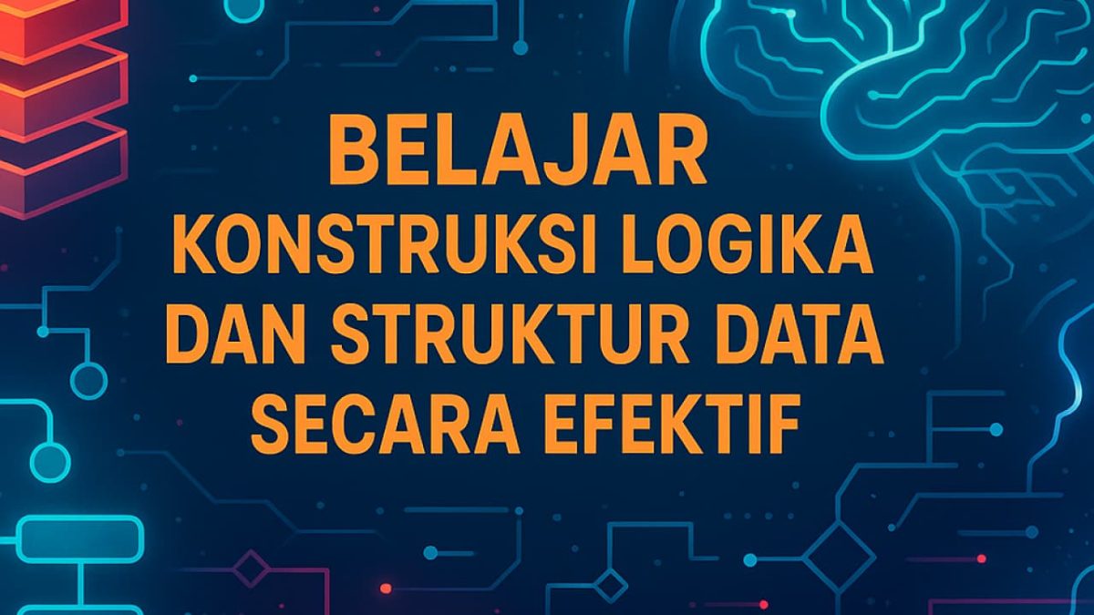 Belajar Konstruksi Logika dan Struktur Data secara Efektif
